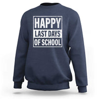 Navy crewneck sweatshirt with “HAPPY LAST DAYS OF SCHOOL” graphic on front.
