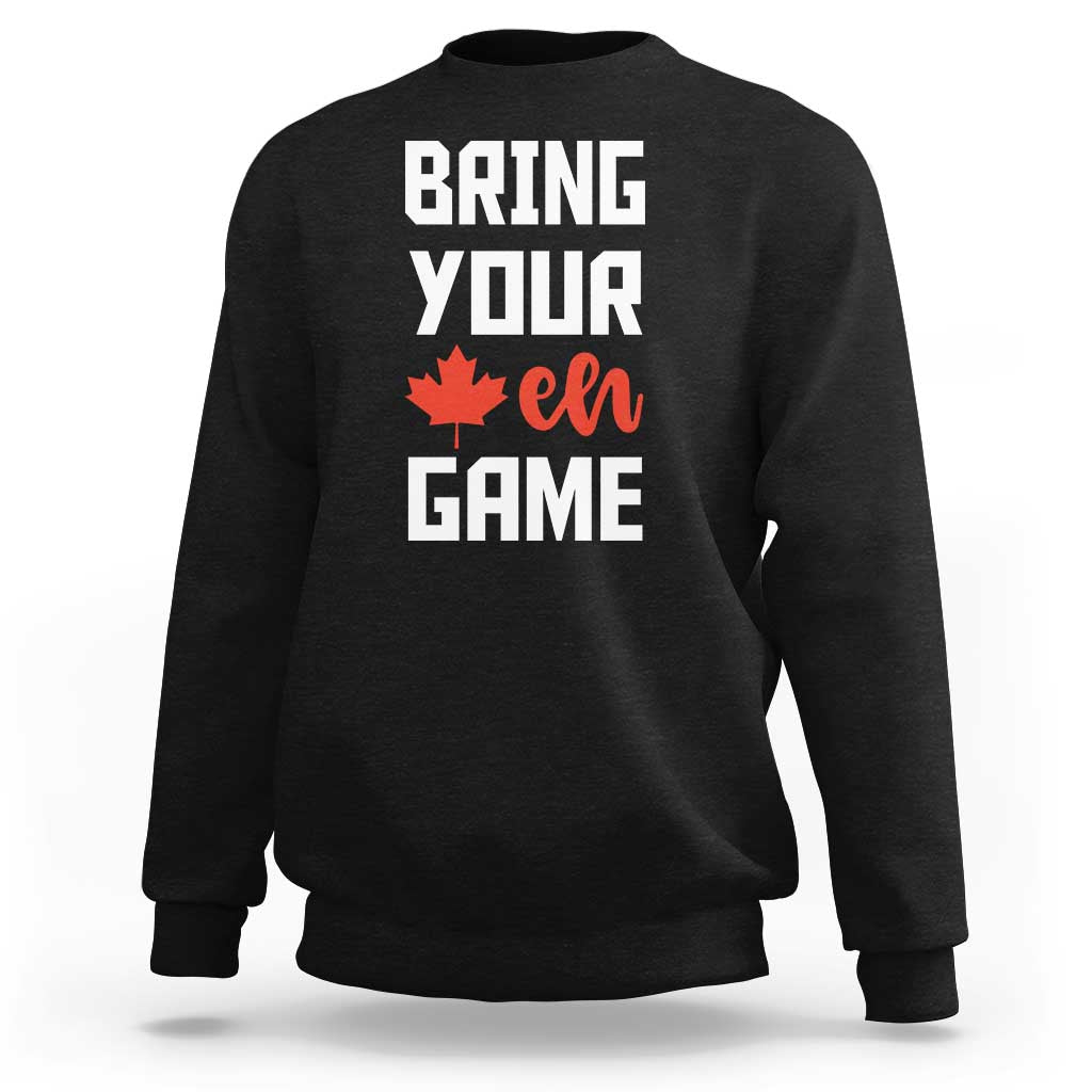 Canada Day Sweatshirt Bring Your Eh Game Canadian Flag Pride Maple Leaf - Wonder Print Shop