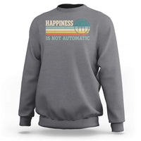 Happiness Is Not Automatic 5 Speed Manual Transmission Car Sweatshirt