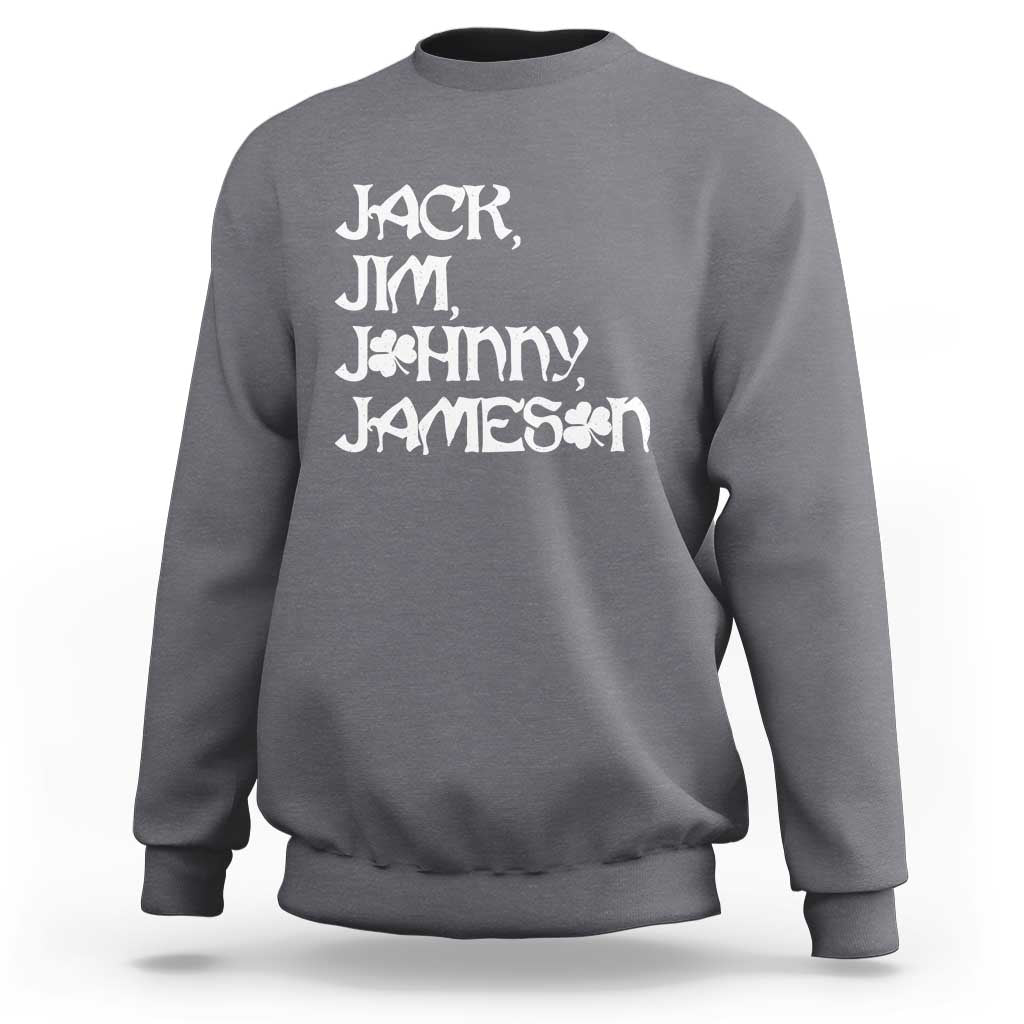 Jack Jim Johnny Jameson St Patricks Day Whiskey Shamrock Sweatshirt