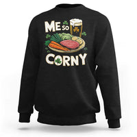 Funny St Patricks Day Me So Corny Sweatshirt Stout Irish Corned Beef