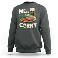 Funny St Patricks Day Me So Corny Sweatshirt Stout Irish Corned Beef