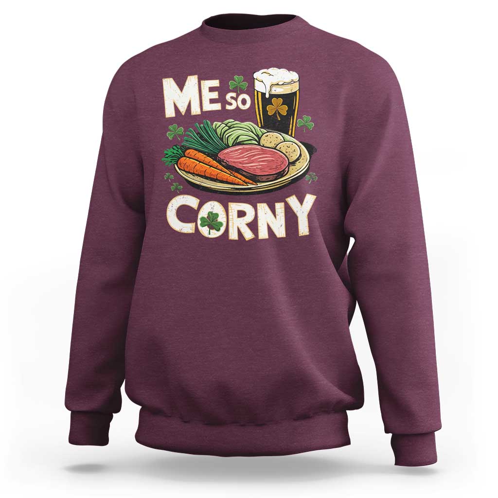 Funny St Patricks Day Me So Corny Sweatshirt Stout Irish Corned Beef
