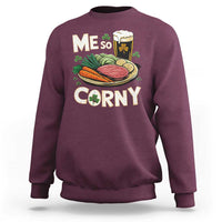 Funny St Patricks Day Me So Corny Sweatshirt Stout Irish Corned Beef