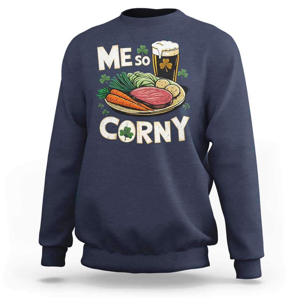 Funny St Patricks Day Me So Corny Sweatshirt Stout Irish Corned Beef