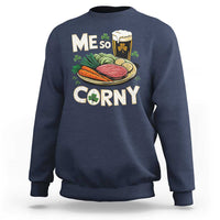 Funny St Patricks Day Me So Corny Sweatshirt Stout Irish Corned Beef