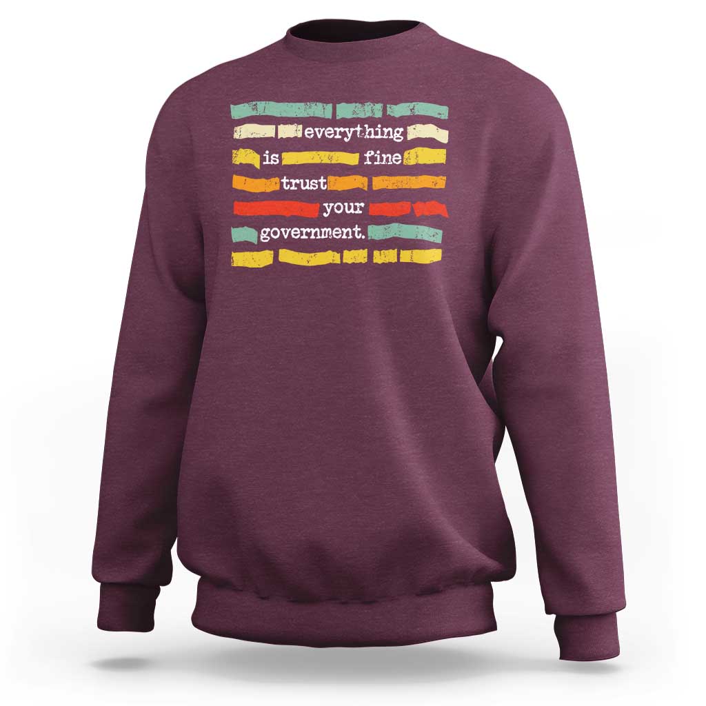 Everything Is Fine Trust Your Government Sweatshirt Retro Political Statement