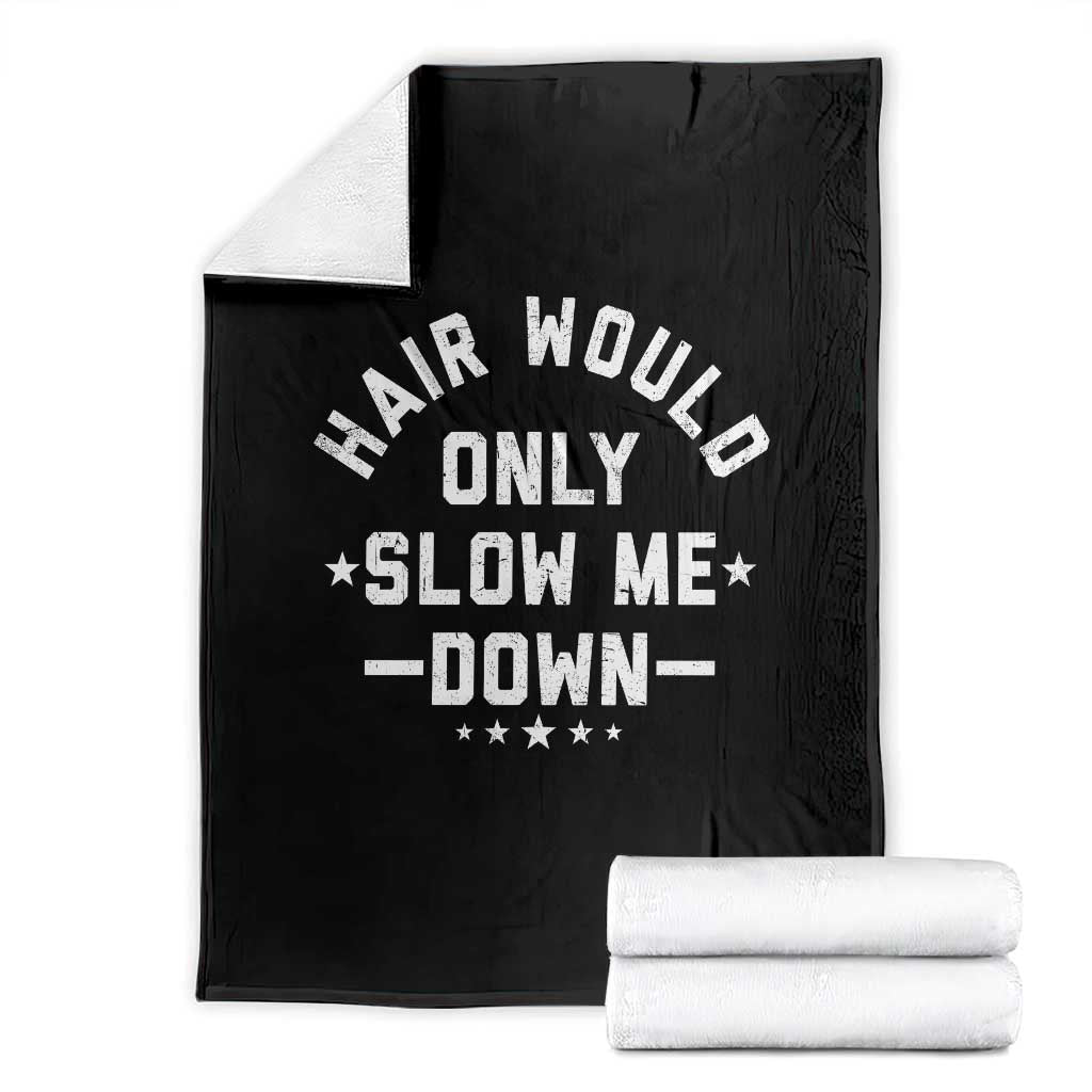 Hair Would Only Slow Me Down Funny Bald Humor Throw Blanket
