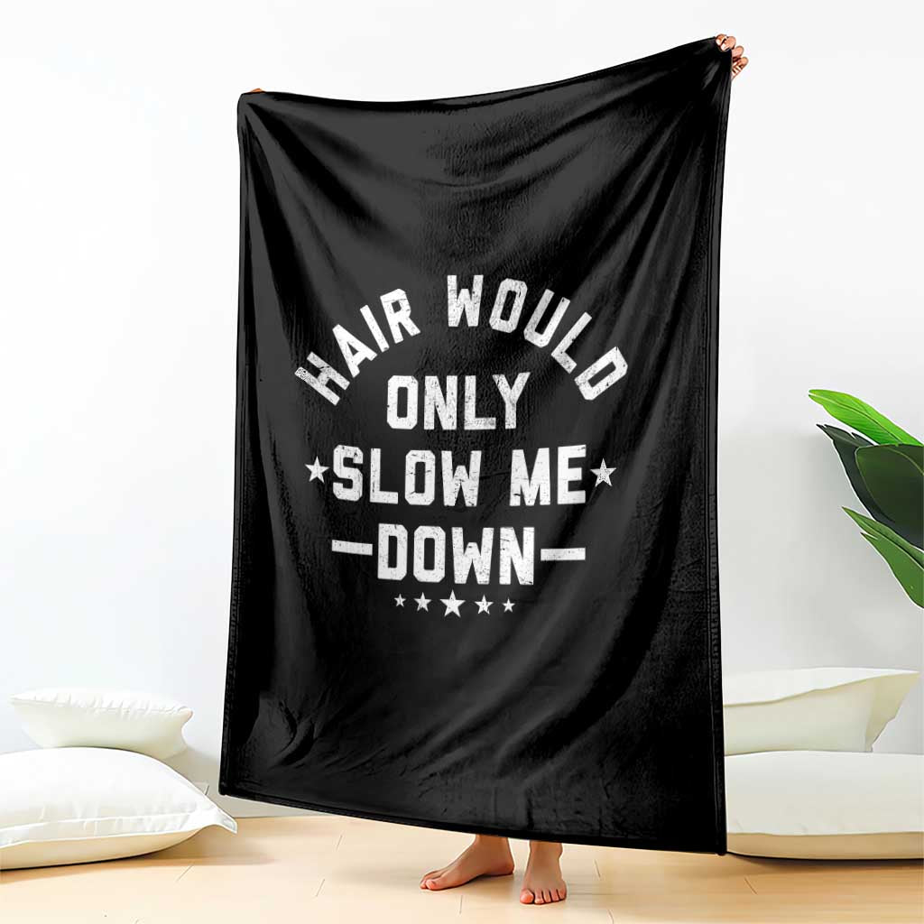 Hair Would Only Slow Me Down Funny Bald Humor Throw Blanket