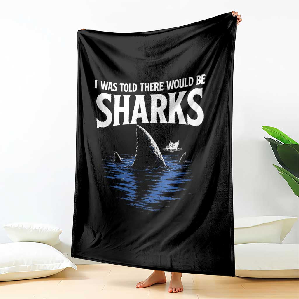 Funny Shark Lovers Week Throw Blanket I Was Told There Would Be Sharks