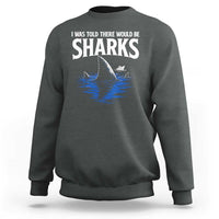 Funny Shark Lovers Week Sweatshirt I Was Told There Would Be Sharks