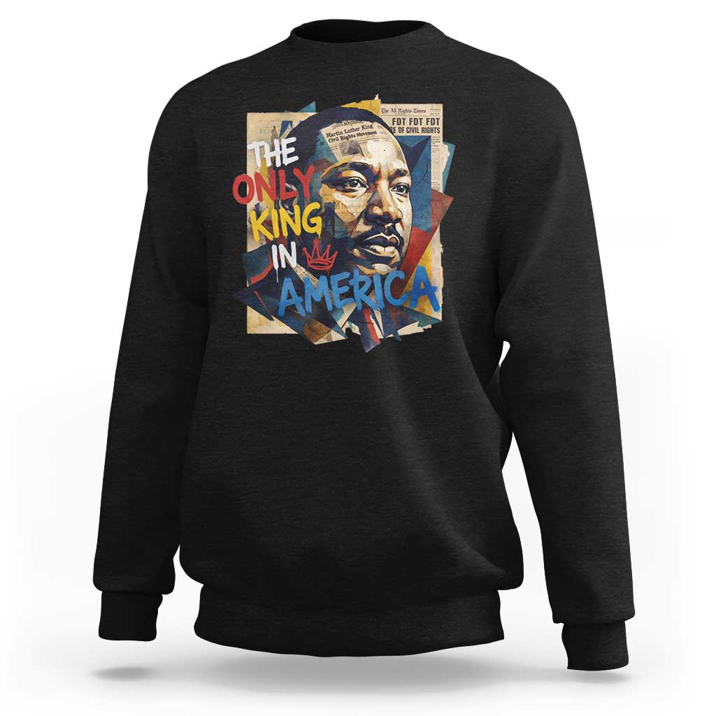 Martin Luther King Sweatshirt The Only King In America No Kings Protest