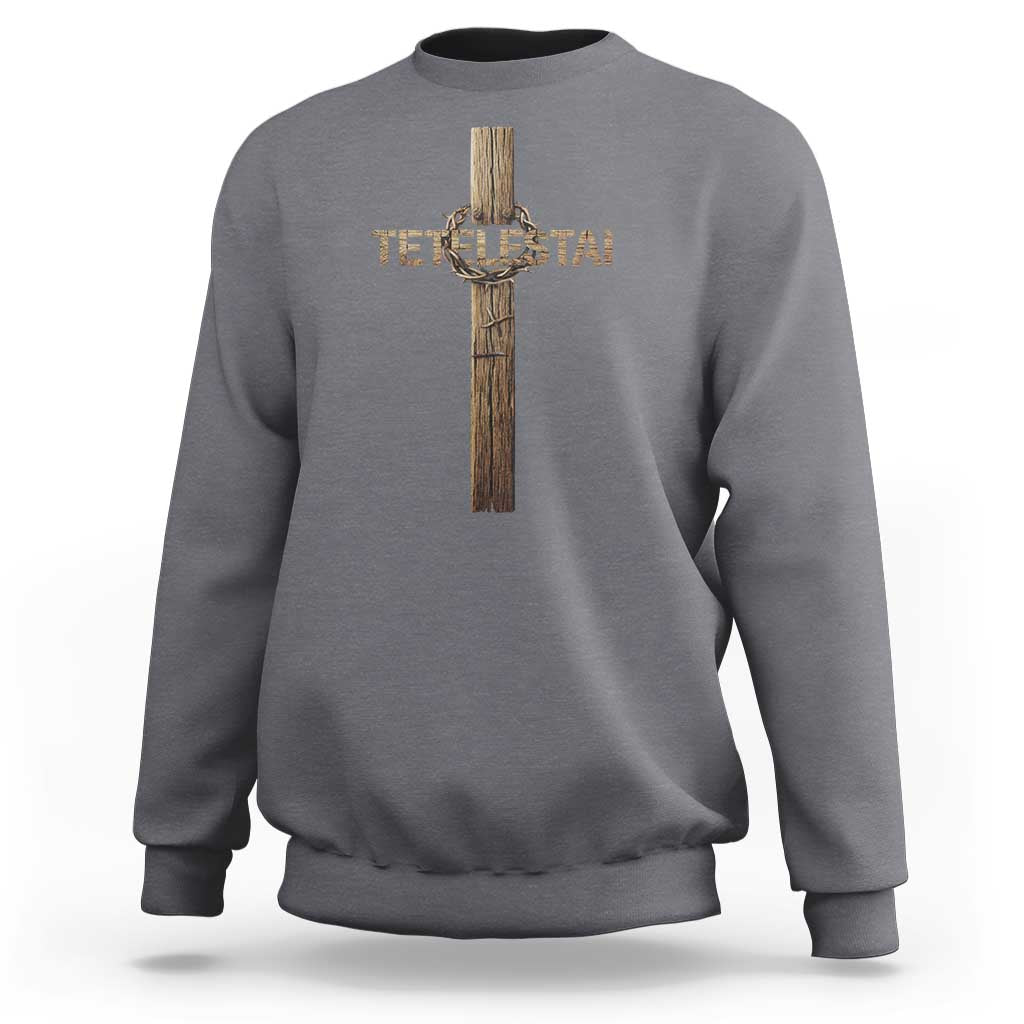 Christian Easter Resurrection Day Tetelestai Religious Cross Sweatshirt