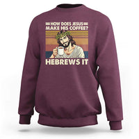 How Does Jesus Make His Coffee Hebrews It Sweatshirt Funny Christian Coffee Lover - Wonder Print Shop