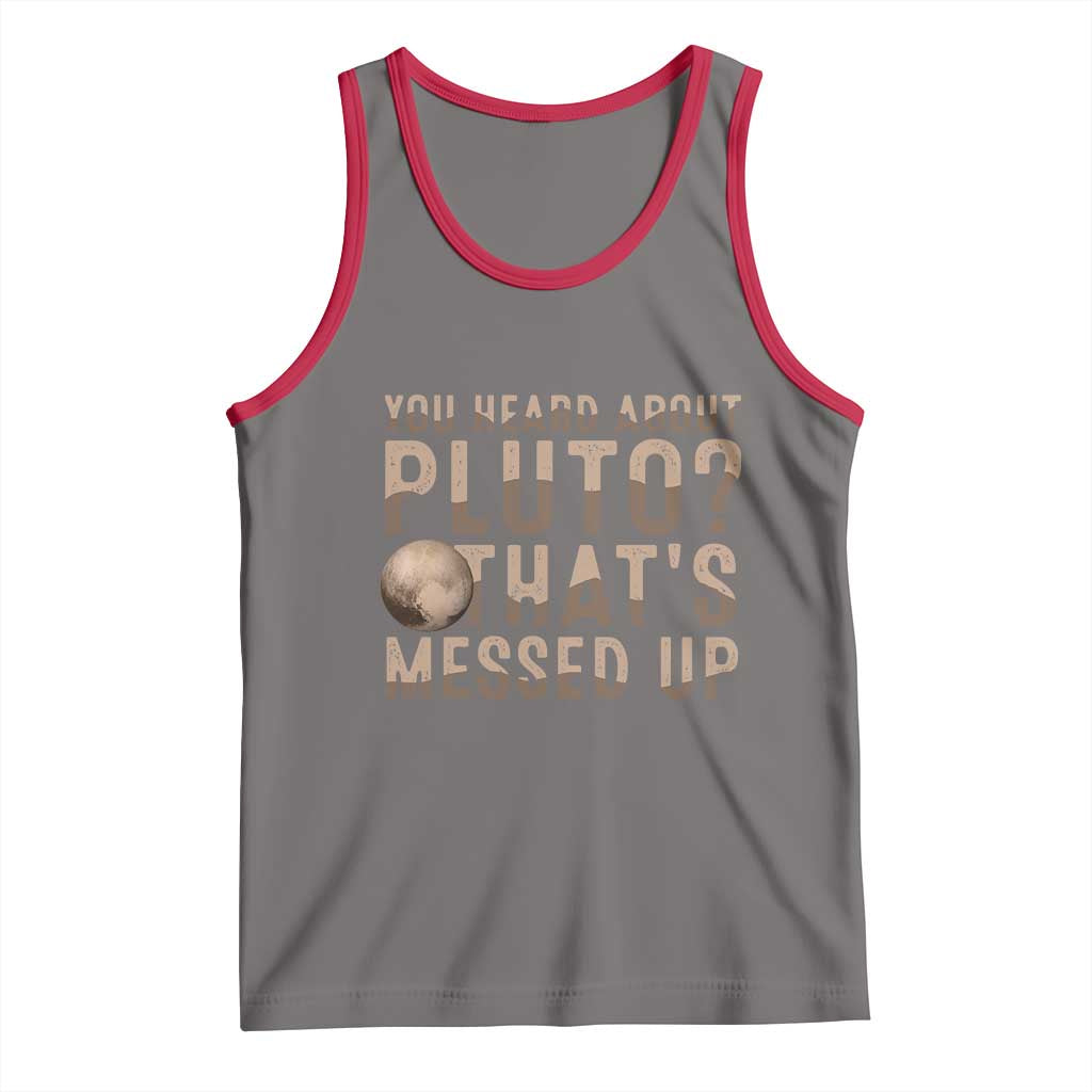 You Heard About Pluto That's Messed Up Tank Top Vintage Space Lover