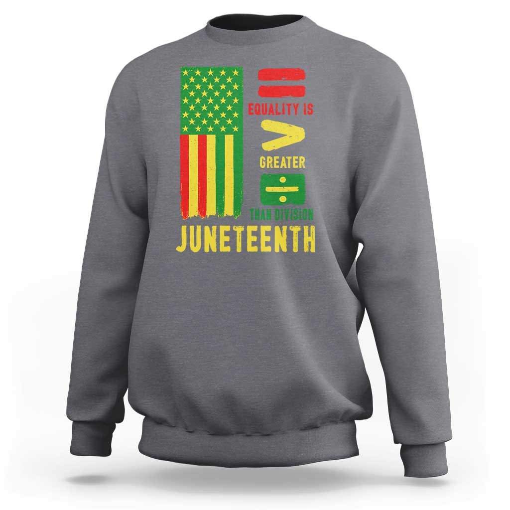Juneteenth Equality Is Greater Than Division Sweatshirt Juneteenth American Flag