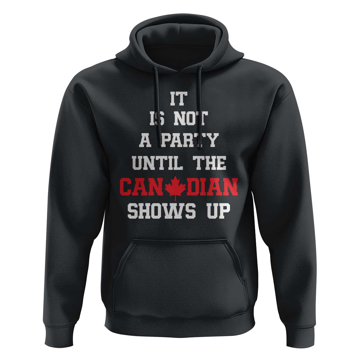 Funny Canada Day Hoodie It Is Not A Party Until The Canadian Shows Up Maple Leaf - Wonder Print Shop