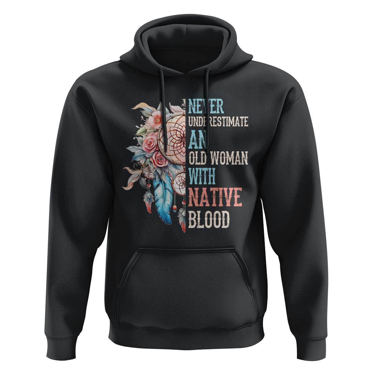 Native American Hoodie Never Underestimate An Old Woman With Native Blood Dreamcatcher - Wonder Print Shop