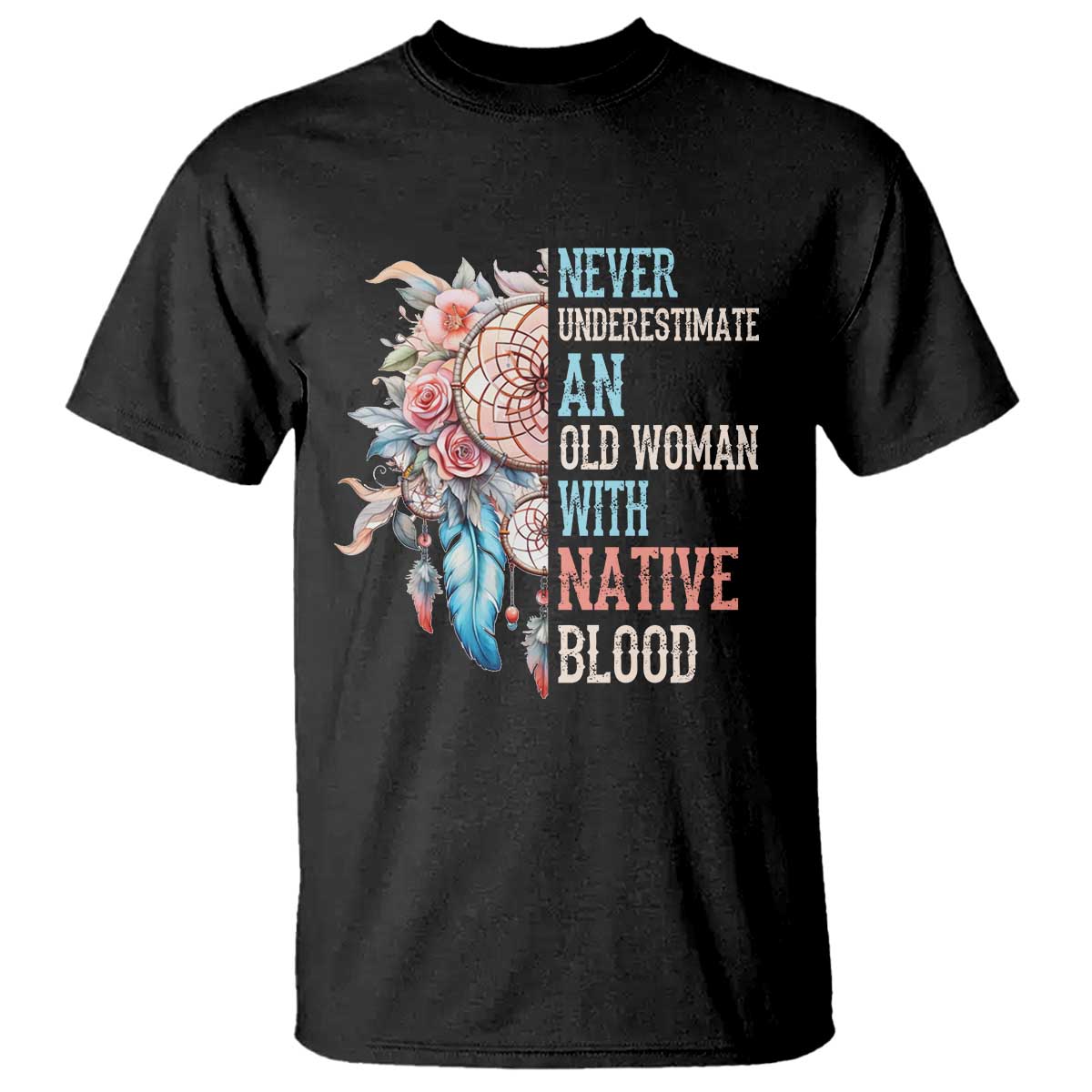 Native American T Shirt Never Underestimate An Old Woman With Native Blood Dreamcatcher - Wonder Print Shop