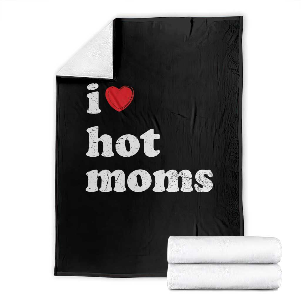 I Love Hot Moms Throw Blanket Funny Mothers Day