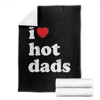 I Love Hot Dads Throw Blanket Funny Fathers Day