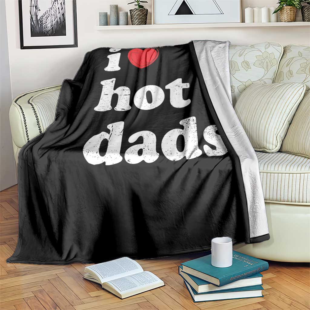 I Love Hot Dads Throw Blanket Funny Fathers Day