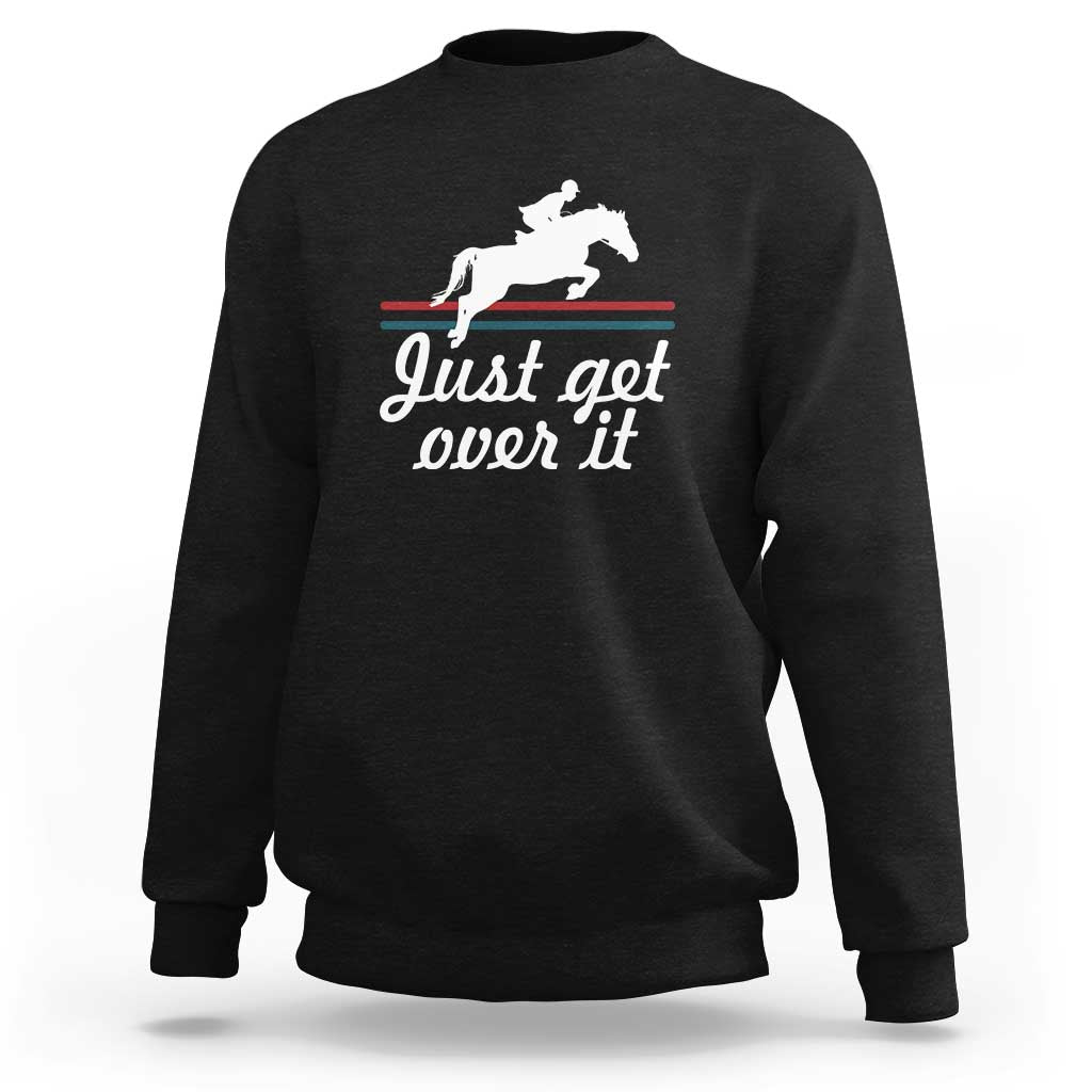 Black equestrian horse sweatshirt with "Just get over it" graphic on front