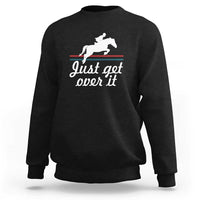 Black equestrian horse sweatshirt with "Just get over it" graphic on front