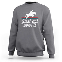 Charcoal equestrian horse sweatshirt with "Just get over it" graphic on front