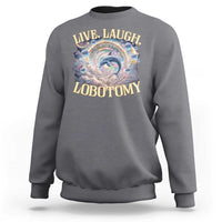 Funny Live Laugh Lobotomy Sweatshirt Dolphin Meme Silly Unhinged Joke