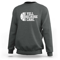 Charcoal gray baseball sweatshirt with 'I YELL BECAUSE I CARE.' chest graphic
