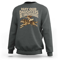 May Our Daughters Be Ungovernable Feminist Girl Sweatshirt