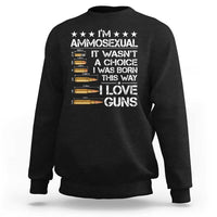 I'm Ammosexual It Wasn't A Choice 2nd Amendment Gun Lovers Sweatshirt