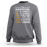 I'm Ammosexual It Wasn't A Choice 2nd Amendment Gun Lovers Sweatshirt