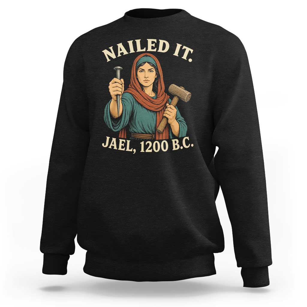 Nailed It Jael 1200 BC Sweatshirt Funny Biblical Feminist Religious