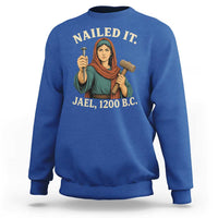 Nailed It Jael 1200 BC Sweatshirt Funny Biblical Feminist Religious