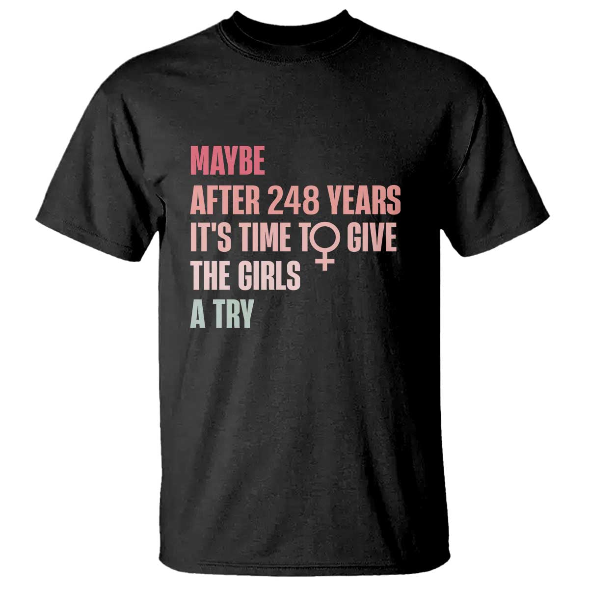 Feminist T Shirt Maybe After 248 Years It's Time To Give The Girls A Try Woman Sign - Wonder Print Shop