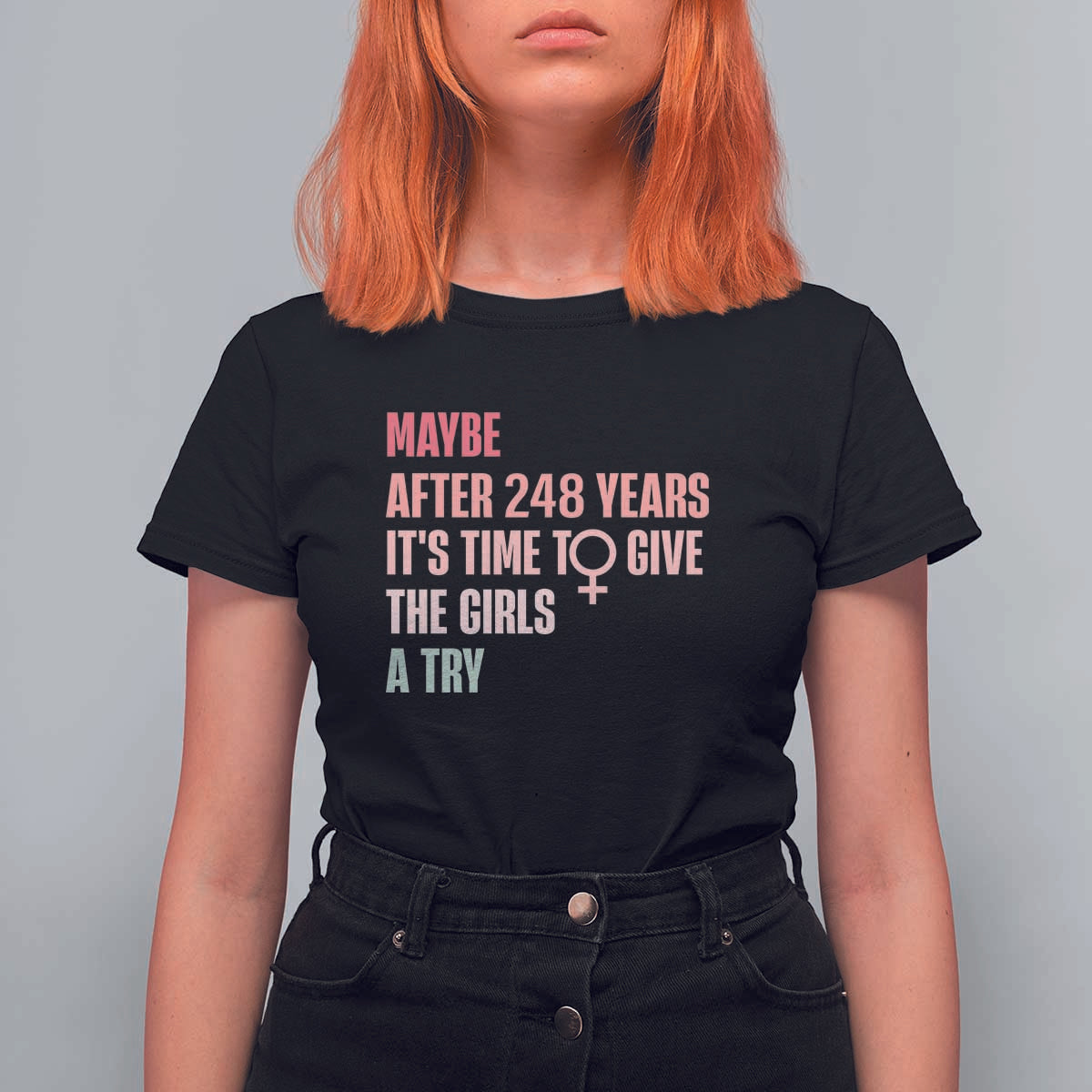 Feminist T Shirt For Women Maybe After 248 Years It's Time To Give The Girls A Try Woman Sign - Wonder Print Shop