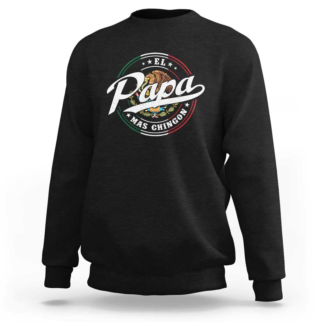 Funny El Papa Mas Chingon Sweatshirt Best Mexican Dad Father's Day