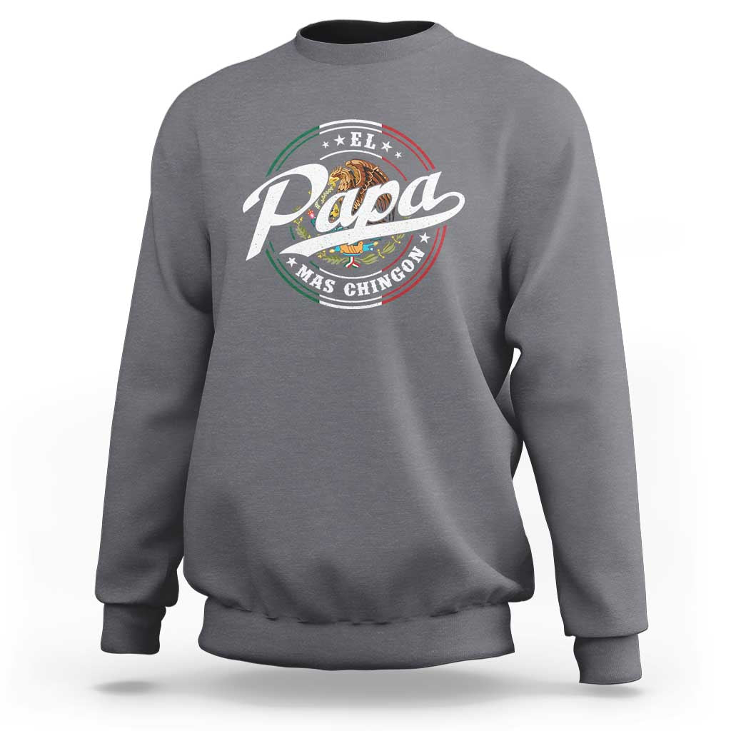 Funny El Papa Mas Chingon Sweatshirt Best Mexican Dad Father's Day