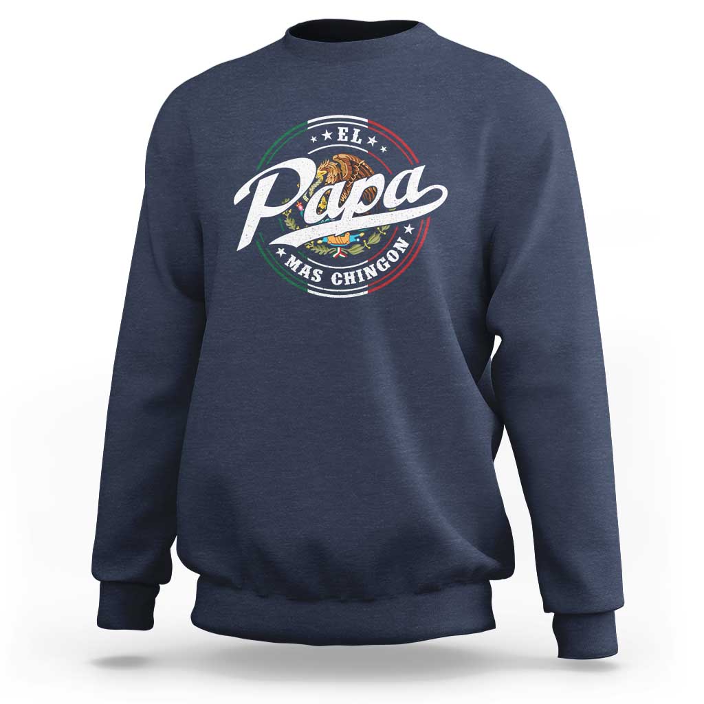 Funny El Papa Mas Chingon Sweatshirt Best Mexican Dad Father's Day