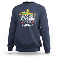 Funny Cinco De Mayo Father's Day Mexican Sweatshirt Nacho Average Dad Sombrero Hat