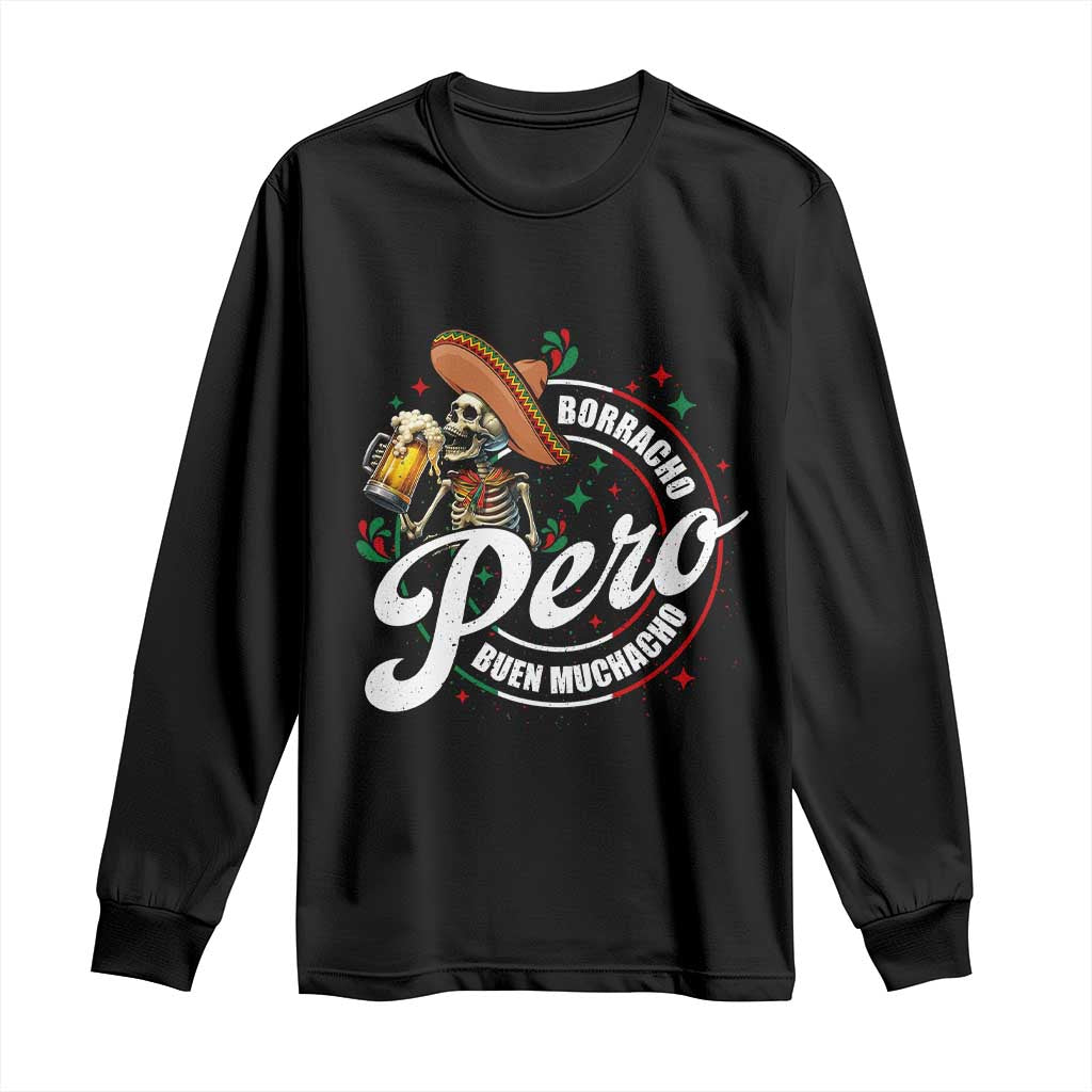 Funny Cinco De Mayo Long Sleeve Shirt Borracho Pero Buen Muchacho Mexican Skeleton With Beers