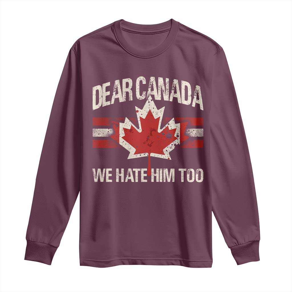 Dear Canada We Hate Him Too Long Sleeve Shirt Vintage Maple Leaf