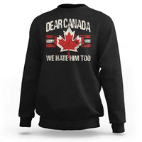 Dear Canada We Hate Him Too Sweatshirt Vintage Maple Leaf