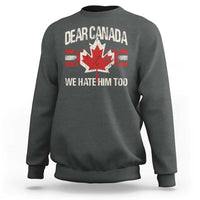Dear Canada We Hate Him Too Sweatshirt Vintage Maple Leaf
