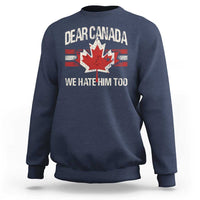 Dear Canada We Hate Him Too Sweatshirt Vintage Maple Leaf
