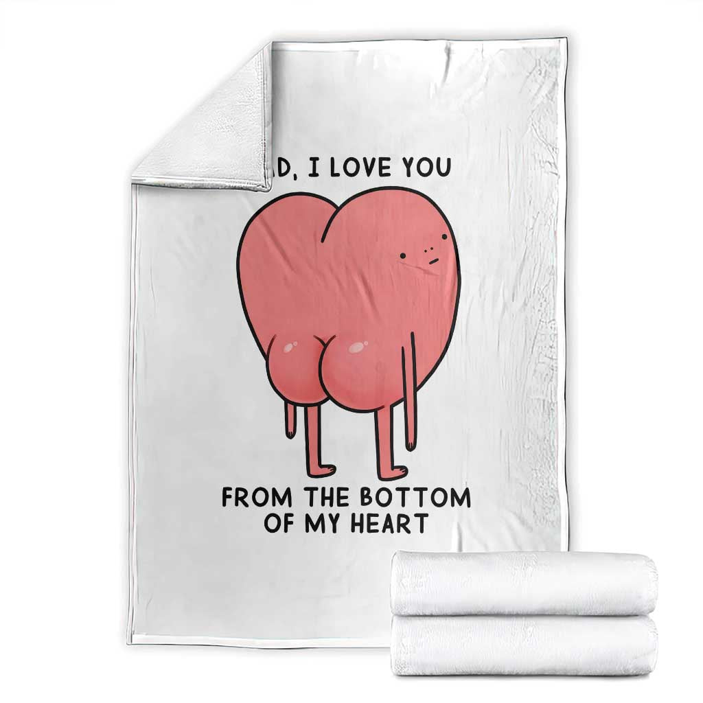 Dad I Love You From The Bottom Of My Heart Throw Blanket Fathers Day Gifts