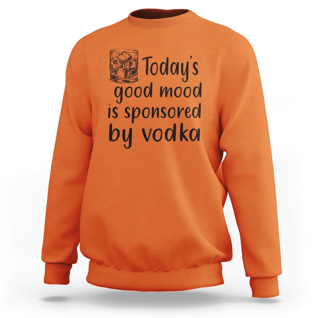 Orange sweatshirt with "Today's good mood is sponsored by vodka" front print