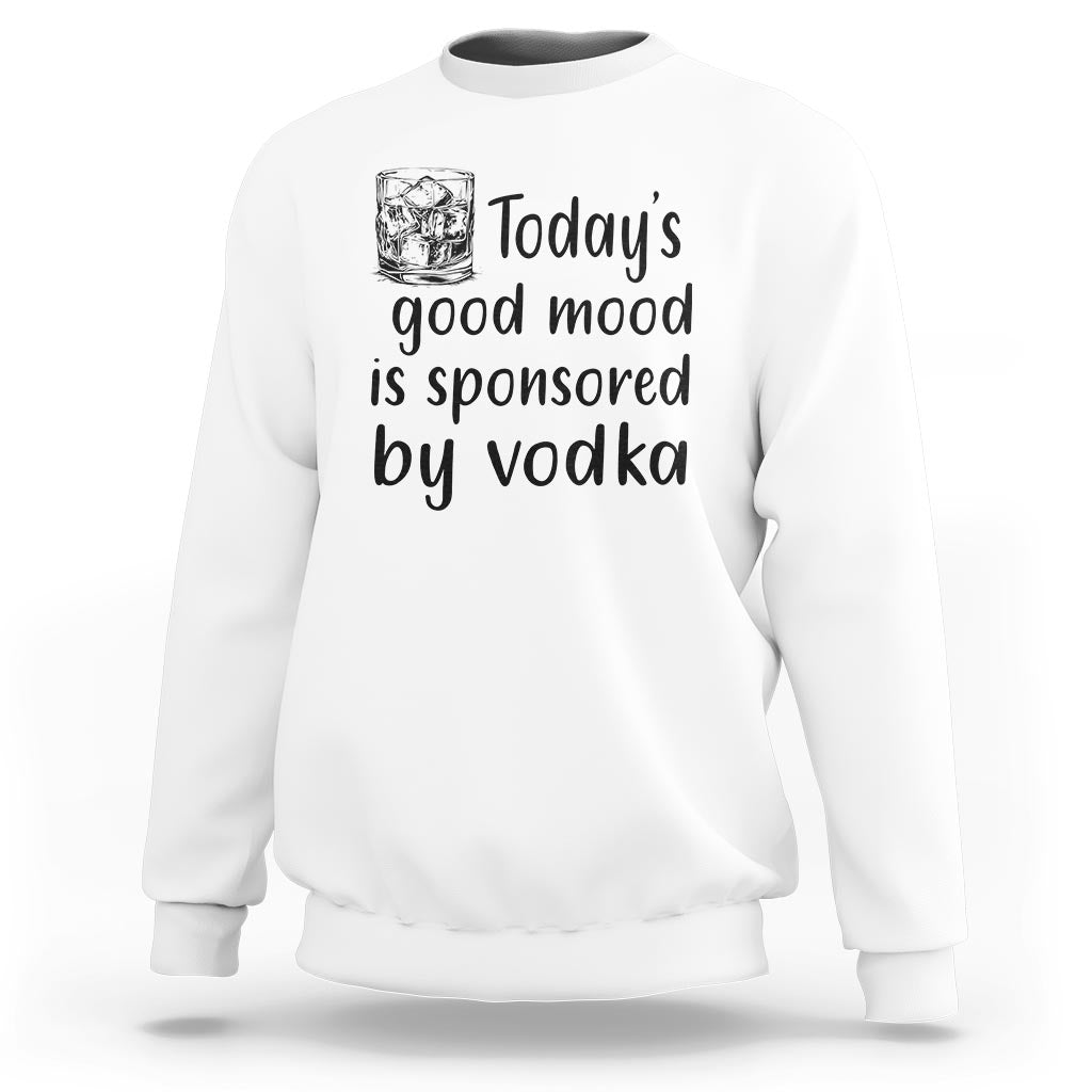 White sweatshirt with "Today's good mood is sponsored by vodka" front print